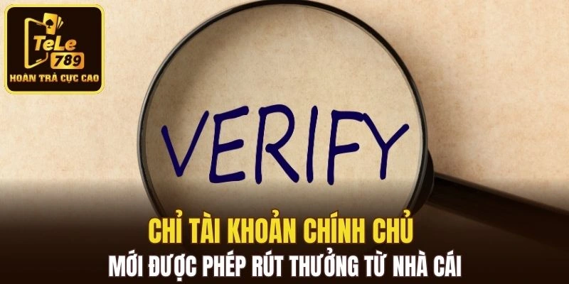 Chỉ tài khoản chính chủ mới được phép rút thưởng từ nhà cái